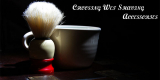 Choosing Wet Shaving Accessories