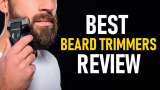 Best Beard Trimmer for Men (Review & Buying Guide by Professional Barbers)