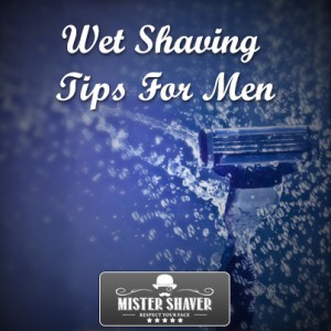 Wet shaving tips for men