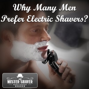 why many men prefer electric shavers